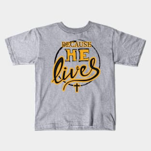 Because He Lives Kids T-Shirt